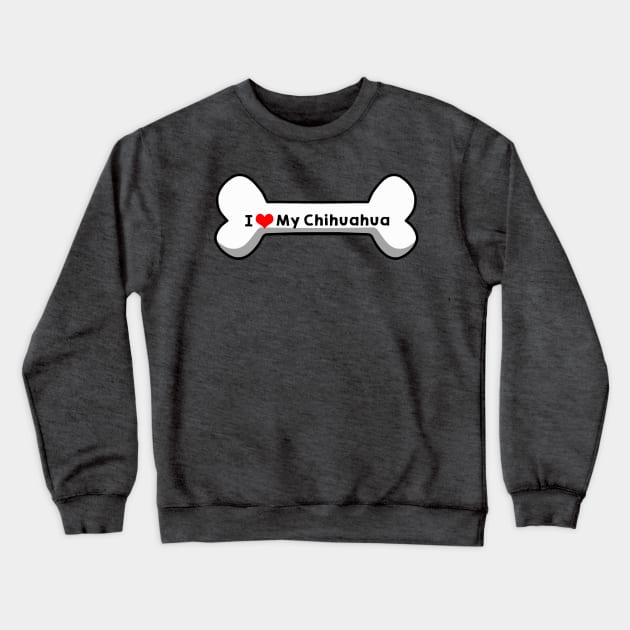 I Love My Chihuahua Crewneck Sweatshirt by mindofstate